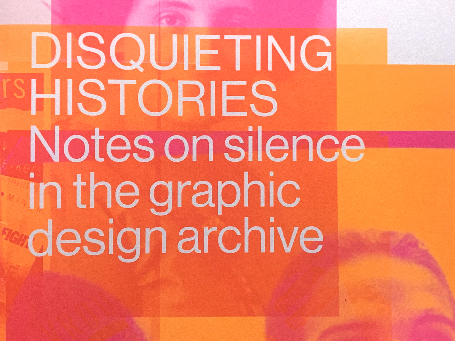 Disquieting histories: notes on silence in the graphic design archive